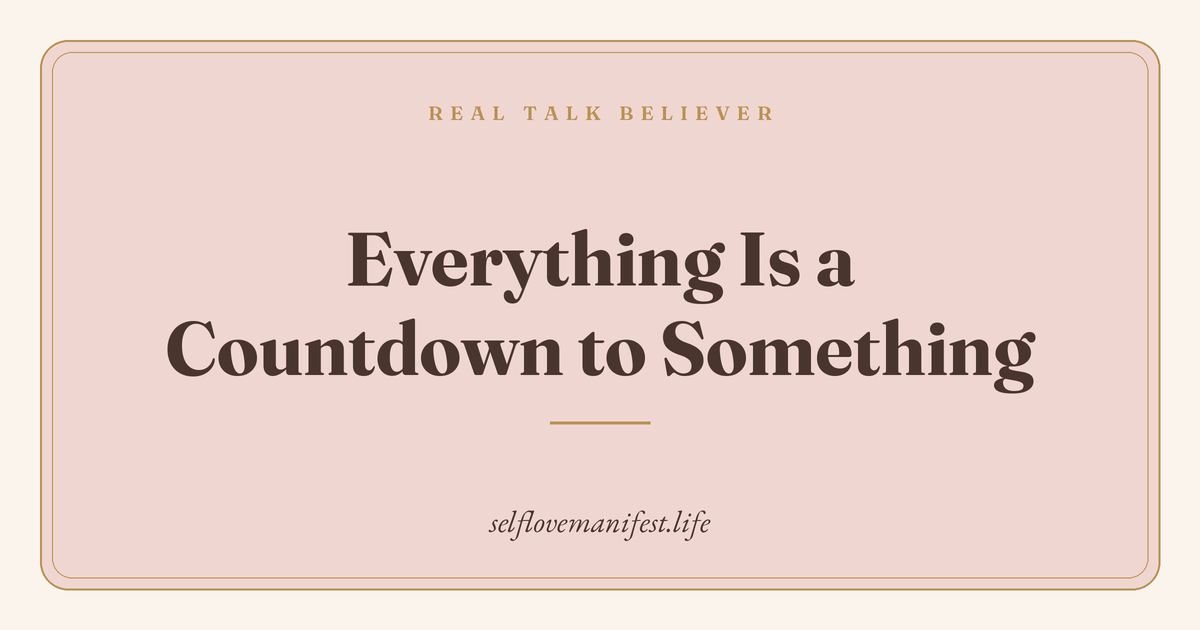 Everything Is a Countdown to Something